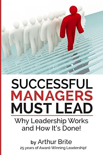 Successful Managers Must Lead Why Leadership Works and How It's Done