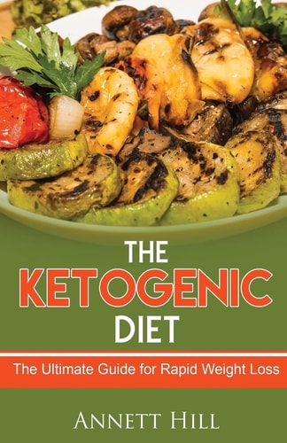 The Ketogenic Diet The Ultimate Guide for Rapid Weight Loss