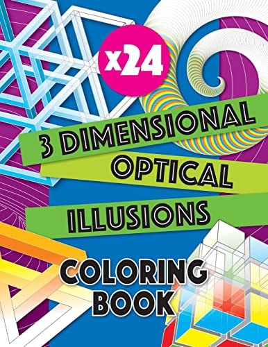 3 Dimensional Optical Illusions Coloring Book Adult Coloring Book to Help You Relax and Wind Down. Get Creative with Your Colors to Create a Masterpiece