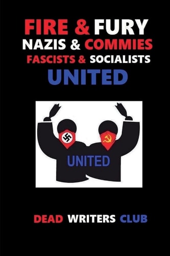 Fire + Fury - Nazis and Commies, Fascists and Socialists
