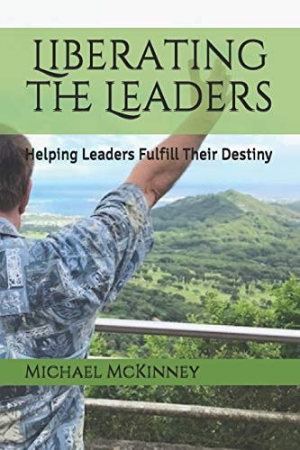 Liberating the Leaders Helping Leaders Fulfill Their Destiny