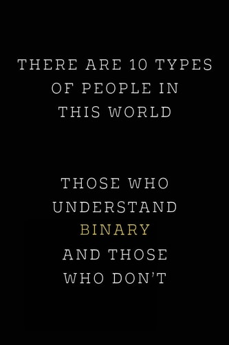 There Are 10 Types of People in This World Those Who Understand Binary and Those Who Don't; Funny I. T. Computer Tech Humor