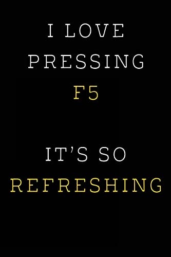 I Love Pressing F5 It's So Refreshing Funny I. T. Computer Tech Humor