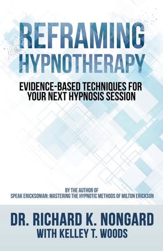 Reframing Hypnotherapy Evidence-Based Techniques for Your Next Hypnosis Session