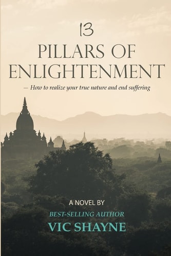 13 Pillars of Enlightenment The Ancient Way to Realize Your True Nature and End Suffering