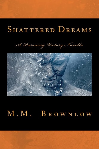 Shattered Dreams A Pursuing Victory Novella