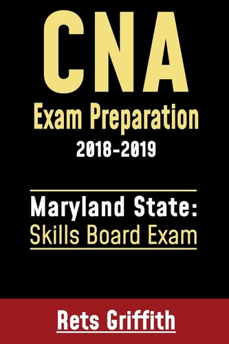 CNA Exam Preparation 2018-2019: Maryland State Skills Board Exam CNA Exam Preparation: Maryland Skills State Board Study Guide