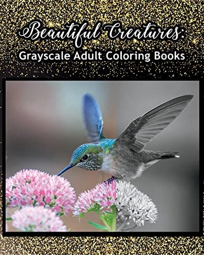 Beautiful Creatures: Grayscale Adult Coloring Books Coloring Books for Grown-Ups 100 Pages
