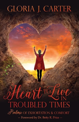 A Heart to Live in Troubled Times Psalms of Exhortation and Comfort