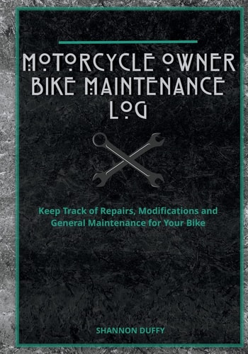 Motorcycle Owner Bike Maintenance Log Keep Track of Repairs, Modifications and General Maintenance for Your Bike