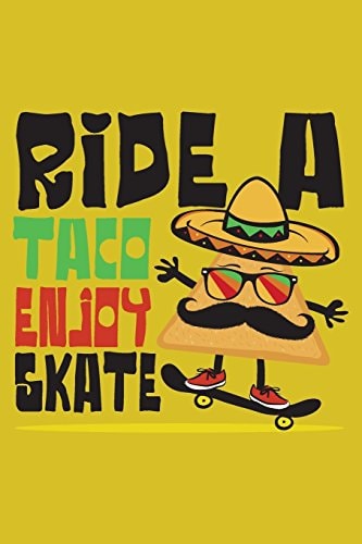 Ride a Taco Enjoy a Skate Funny Taco Riding a Skateboard - Mexican Food