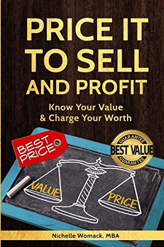 Price It to Sell and Profit Know Your Value and Charge Your Worth