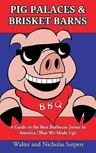 Pig Palaces and Brisket Barns A Guide to the Best Barbecue Joints in America (That We Made Up)