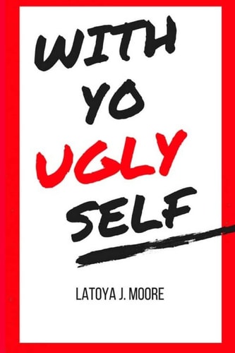 With Yo UGLY Self