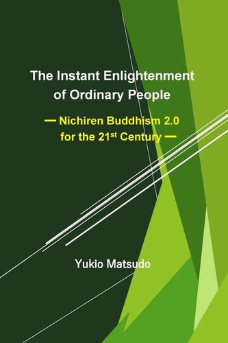 The Instant Enlightenment of Ordinary People Nichiren Buddhism 2. 0 for the 21st Century