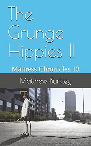 The Grunge Hippies II Mattress Chronicles 13