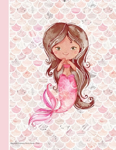 Mermaid Primary Story Book Pink 100 Pages 8. 5 X 11 Draw and Write Early Childhood to K Grade Level K-2 Creative Picture Storybook