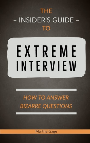 The Insider's Guide to Extreme Interview How to Answer Bizarre Questions
