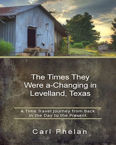 The Times They Were A-Changing in Levelland, Texas A Time Travel Journey from Back in the Day to the Present