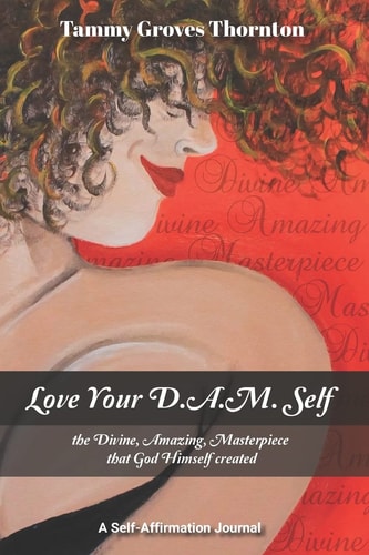 Love Your D. A. M. Self The Divine, Amazing, Masterpiece That God Himself Created