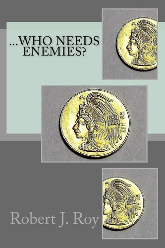 ... Who Needs Enemies?