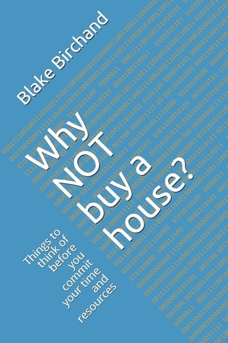 Why Not Buy a House? Things to Think of Before You Commit Your Time and Resources