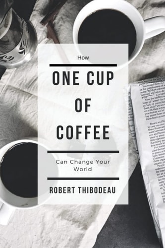 How One Cup of Coffee Can Change Your World