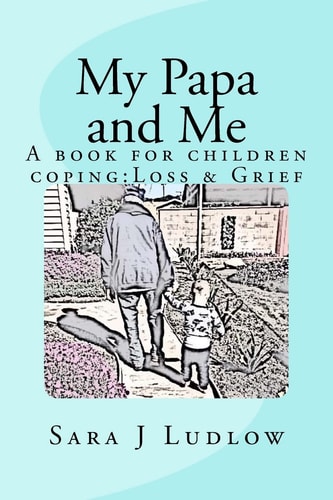 My Papa and Me A Book for Children Coping:Loss and Grief