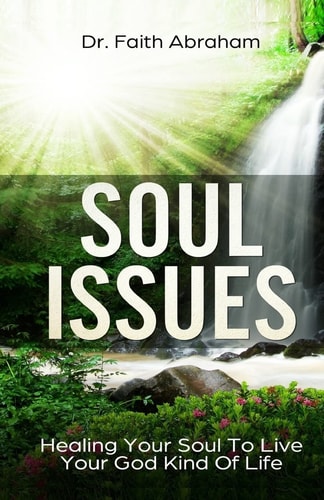 Soul Issues Healing Your Soul To Live Your God Kind Of Life