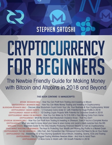 Cryptocurrency for Beginners The Newbie Friendly Guide for Making Money with Bitcoin and Altcoins in 2018 and Beyond