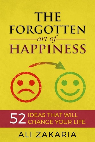 The Forgotten Art of Happiness 52 Ideas That Will Change Your Life