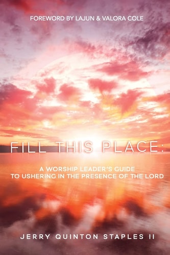 Fill this Place A Worship Leader's Guide to Ushering in the Presence