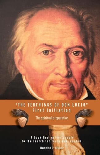 The Teachings of Don Lucio - First Initiation The Spiritual Preparation