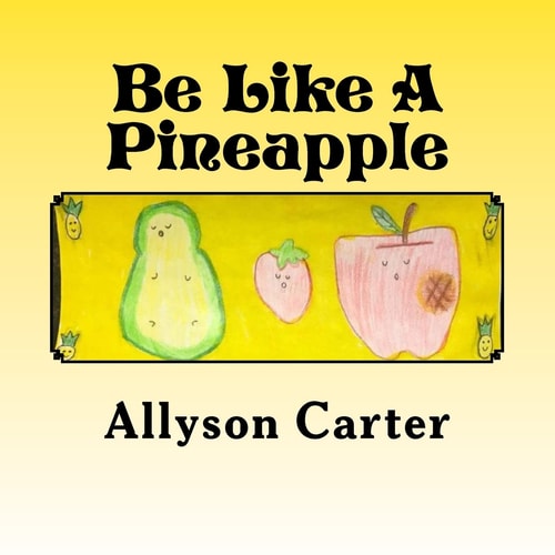Be Like A Pineapple Stand Tall Wear a Crown and Be Sweet On the Inside