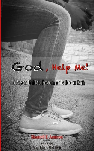 God, Help Me! A Personal Guide to Freedom While Here on Earth