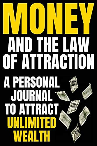 Money and The Law Of Attraction Manifesting Abundance, Prosperity, Financial Freedom, Wealth, Riches, Affluence (Attract Money / Become Rich)