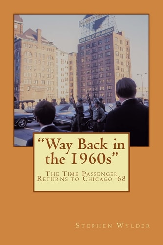 Way Back in The 1960s The Time Passenger Returns to Chicago '68