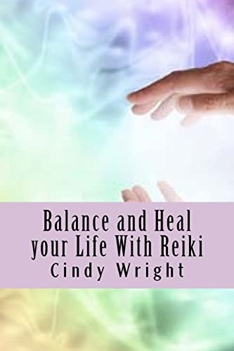 Balance and Heal Your Life With Reiki