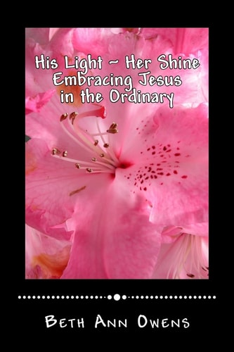 His Light Her Shine Embracing Jesus in the Ordinary