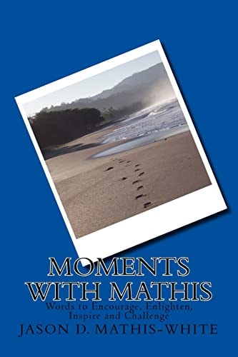 Moments With Mathis Words to Encourage, Enlighten, Inspire and Challenge