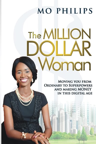 The MILLION DOLLAR Woman Moving You From Ordinary To Superpowers And Making Money In This Digital Age