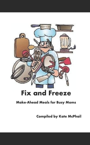 Fix and Freeze Make Ahead Meals for Busy Moms