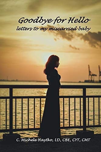 Goodbye for Hello Letters to My Miscarried Baby