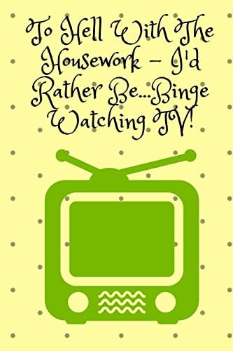To Hell With The Housework...