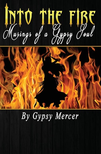 Into the Fire Musings of a Gypsy Soul