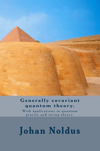 Generally Covariant Quantum Theory. With Applications in Quantum Gravity and String Theory.