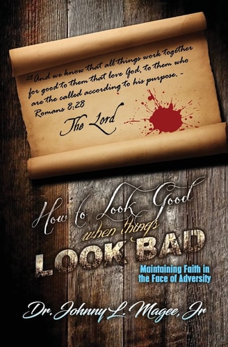 How to Look Good When Things Look Bad Maintaining Faith in the Face of Adversity