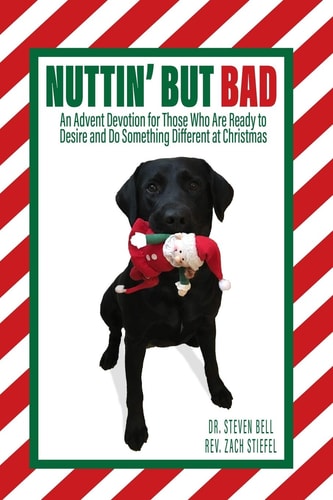Nuttin' But Bad An Advent Devotion for Those Who Are Ready to Desire and Do Something Different at Christmas