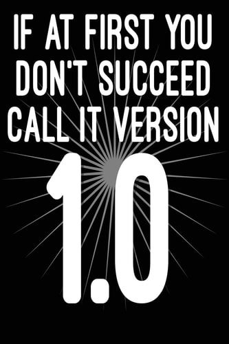 If at First You Don't Succeed Call It Version 1. 0 Funny I. T. Computer Tech Humor