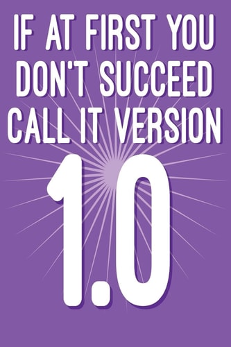 If at First You Don't Succeed Call It Version 1. 0 Funny I. T. Computer Tech Humor